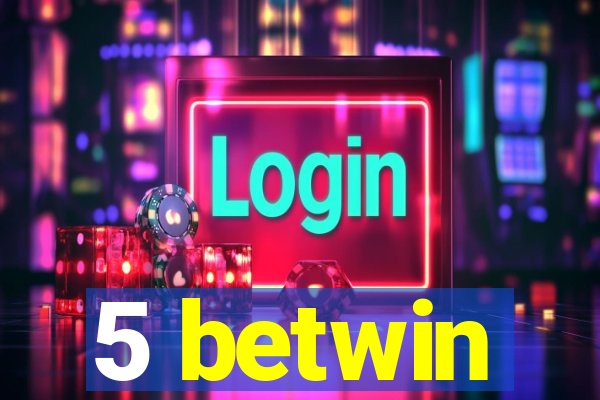 5 betwin